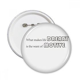Dıythinker Sloganı What Makes Life Dreary Is The Want Of Motive Yuvarlak İğneler Rozet