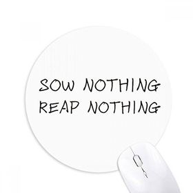 Dıythinker Sow Nothing Reap Nothing Baskılı Yuvarlak Kaymaz Kauçuk Mouse Pad