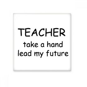 Dıythinker Teacher Take a Hand Lead My Future Öğrenci Alıntı 15x15 cm Seramik Karo
