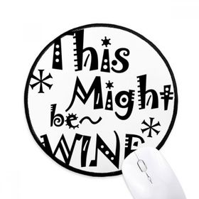 Dıythinker This Might Be Wine Alıntı Yuvarlak Kaymaz Mouse Pad