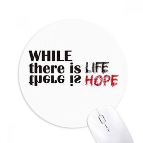 Dıythinker While There Is Life There Is Hope Baskılı Yuvarlak Kaymaz Kauçuk Mouse Pad