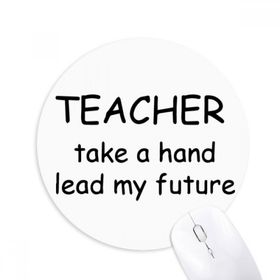 Dıythinker Yuvarlak Teacher Take A Hand Lead My Future Kaymaz Kauçuk Fare Altlığı