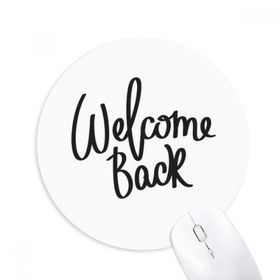 Dıythinker Yuvarlak Welcome Back Alıntı Kaymaz Kauçuk Fare Altlığı