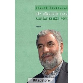 DIZ ÇÖKMEYEN ADAM RAMAZAN KESKIN HOCA - ŞEVKET BAŞIBÜYÜK