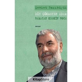 DIZ ÇÖKMEYEN ADAM RAMAZAN KESKIN HOCA - ŞEVKET BAŞIBÜYÜK