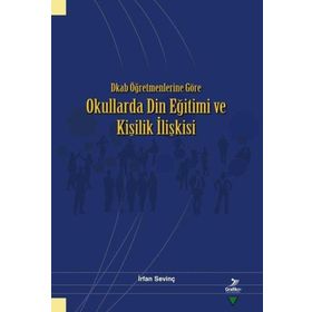 Dkab Öğretmenlerine Göre Okullarda Din Eğitimi ve Kişilik İlişkisi - Grafiker Yayınları