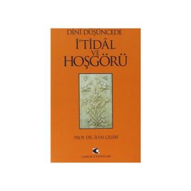 DÎNÎ DÜŞÜNCEDE İ'TİDÂL VE HOŞGÖRÜ - İLYAS ÇELEBİ