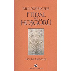 DÎNÎ DÜŞÜNCEDE İ'TİDÂL VE HOŞGÖRÜ - İLYAS ÇELEBİ