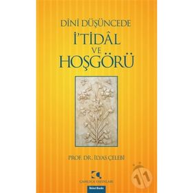 DÎNÎ DÜŞÜNCEDE İ'TİDÂL VE HOŞGÖRÜ - İLYAS ÇELEBİ