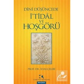 DÎNÎ DÜŞÜNCEDE İ'TİDÂL VE HOŞGÖRÜ - İLYAS ÇELEBİ