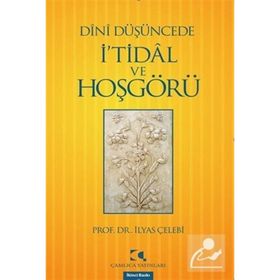 DÎNÎ DÜŞÜNCEDE İ'TİDÂL VE HOŞGÖRÜ - İLYAS ÇELEBİ