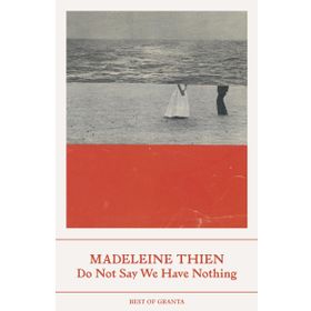 Do Not Say We Have Nothing - Madeleine Thien