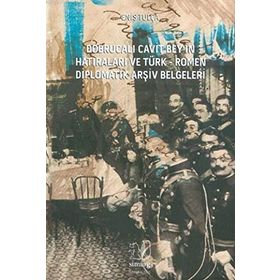 Dobrucalı Cavit Bey’in Hatıraları ve Türk - Romen Diplomatik Arşiv Belgeleri - Enis Tulça