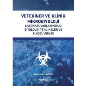 Doç. Dr. Esra Şeker Veteriner ve Klinik Mikrobiyoloji: Laboratuvarlarındaki Biyolojik Tehlikeler ve Biyogüvenlik