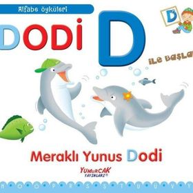 Dodi D İle Başlar - Meraklı Yunus Dodi - Yumurcak Yayınları