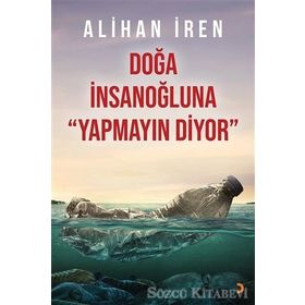 Doğa İnsanoğluna Yapmayın Diyor - Alihan İren