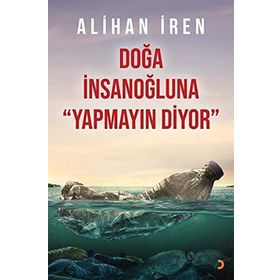 Doğa İnsanoğluna Yapmayın Diyor - Alihan İren