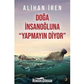 Doğa İnsanoğluna Yapmayın Diyor - Alihan İren