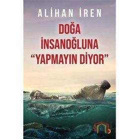 Doğa İnsanoğluna Yapmayın Diyor - Alihan İren