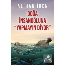 Doğa İnsanoğluna Yapmayın Diyor - Alihan İren