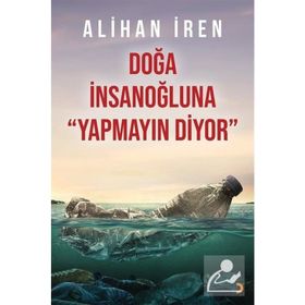 Doğa İnsanoğluna Yapmayın Diyor - Alihan İren