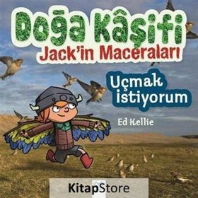 Doğa Kaşifi Jack’in Maceraları Uçmak İstiyorum - Ed Kellie