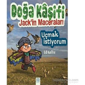 Doğa Kaşifi Jack’in Maceraları Uçmak İstiyorum - Ed Kellie