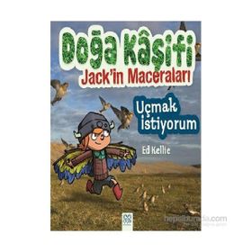 Doğa Kaşifi Jack’in Maceraları Uçmak İstiyorum - Ed Kellie