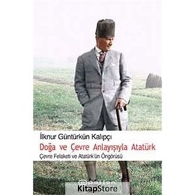 DOĞA VE ÇEVRE ANLAYIŞIYLA ATATÜRK - İLKNUR G. KALIPÇI