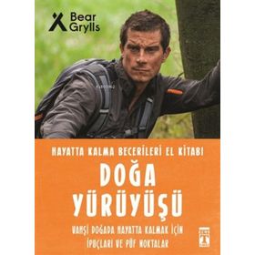 Doğa Yürüyüşü Hayatta Kalma Becerileri El Kitabı - Bear Grylls - Timaş Yayınları