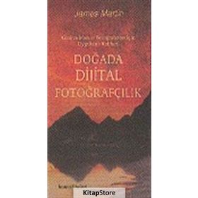 DOĞADA DIJITAL FOTOĞRAFÇILIK GEZI VE MACERA FOTOĞRAFÇILARI İÇİN UYGULAMA REHBERI - JAMES MARTIN
