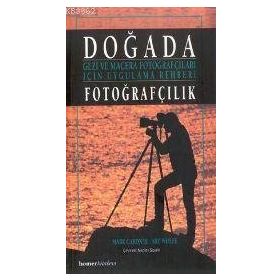 DOĞADA FOTOĞRAFÇILIK GEZI VE MACERA FOTOĞRAFÇILARI İÇİN UYGULAMA REHBERI - MARK GARDNER;ART WOLFE