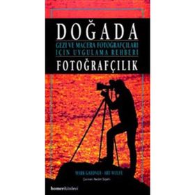 DOĞADA FOTOĞRAFÇILIK GEZI VE MACERA FOTOĞRAFÇILARI İÇİN UYGULAMA REHBERI - MARK GARDNER;ART WOLFE