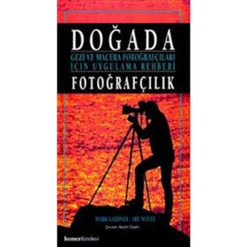 DOĞADA FOTOĞRAFÇILIK GEZI VE MACERA FOTOĞRAFÇILARI İÇİN UYGULAMA REHBERI - MARK GARDNER;ART WOLFE
