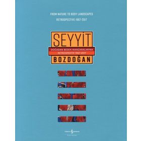 Doğadan Beden Manzaralarına Retrospektif 1967-2017 - From Nature to Body Landscapes Retrospective 1967-2017 - Seyyit Bozdoğan