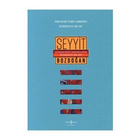 Doğadan Beden Manzaralarına Retrospektif 1967-2017 - From Nature to Body Landscapes Retrospective 1967-2017 - Seyyit Bozdoğan