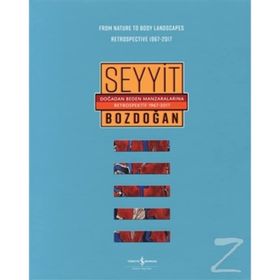 Doğadan Beden Manzaralarına Retrospektif 1967-2017 - From Nature to Body Landscapes Retrospective 1967-2017 - Seyyit Bozdoğan