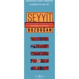 Doğadan Beden Manzaralarına Retrospektif 1967-2017 - From Nature to Body Landscapes Retrospective 1967-2017 - Seyyit Bozdoğan