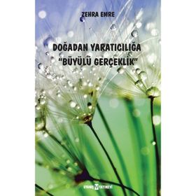Doğadan Yaratıcılığa Büyülü Gerçeklik - Zehra Emre