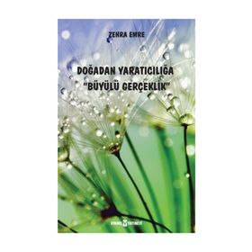 Doğadan Yaratıcılığa Büyülü Gerçeklik - Zehra Emre