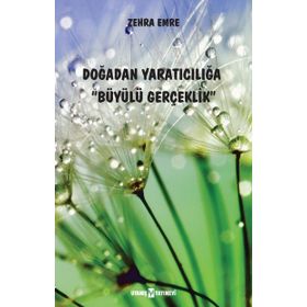 Doğadan Yaratıcılığa Büyülü Gerçeklik - Zehra Emre