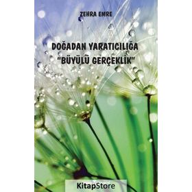 Doğadan Yaratıcılığa Büyülü Gerçeklik - Zehra Emre