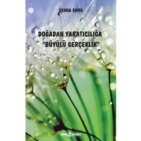 Doğadan Yaratıcılığa Büyülü Gerçeklik - Zehra Emre