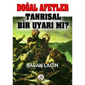 Doğal Afetler Tanrısal Bir Uyarı mı? - Hasan Laçin