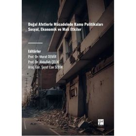 Doğal Afetlerle Mücadelede Kamu Politikaları Sosyal Ekonomik Ve Mali Etkiler - Gazi Kitabevi
