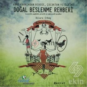 DOĞAL BESLENME REHBERI ANNE KARNINDAN BEBEĞE, ÇOCUKTAN YETİŞKİNE - DILARA ERBAY