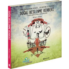 DOĞAL BESLENME REHBERI ANNE KARNINDAN BEBEĞE, ÇOCUKTAN YETİŞKİNE - DILARA ERBAY