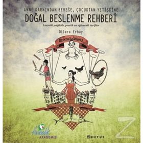 DOĞAL BESLENME REHBERI ANNE KARNINDAN BEBEĞE, ÇOCUKTAN YETİŞKİNE - DILARA ERBAY