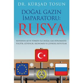 Doğal Gazın İmparatoru: Rusya / Kürşad Tosun