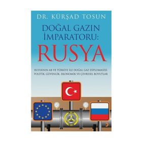 Doğal Gazın İmparatoru: Rusya / Kürşad Tosun